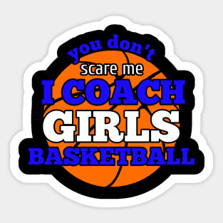 You Don't Scare Me I Coach Girls Basketball Sticker